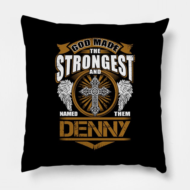 Denny Name T Shirt - God Found Strongest And Named Them Denny Gift Item Pillow by reelingduvet