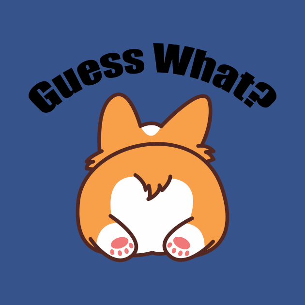 Guess What? Corgi Butt by epiclovedesigns