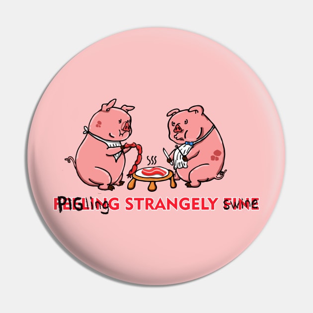 Feeling Strangely Swine Pin by fixedthor