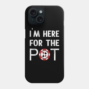 I'm Here For The Pot Poker Phone Case