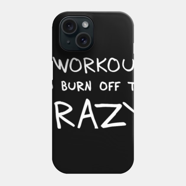 I Workout To Burn Off The Crazy Gnfrp Phone Case by LailaLittlerwm