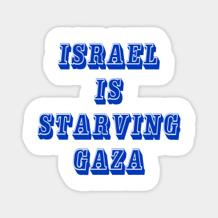 Israel IS Straving Gaza - Front Magnet