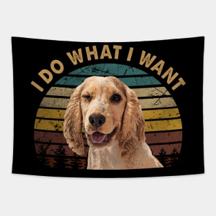 Spaniel I Do What I Want, Cocker Swagger Tee for Dog Lovers Tapestry