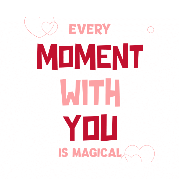 Every moment with you is magical by Designs by Eliane