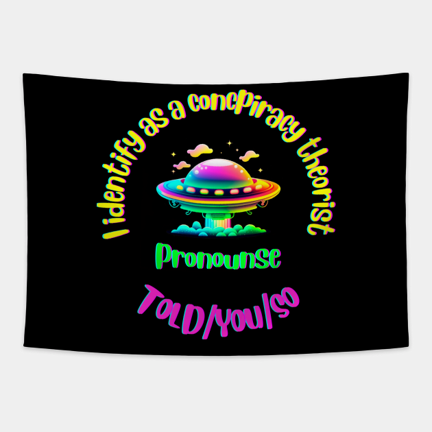 I Identify as a Conspiracy Theorist Pronouns  Told You So Tapestry by T-signs