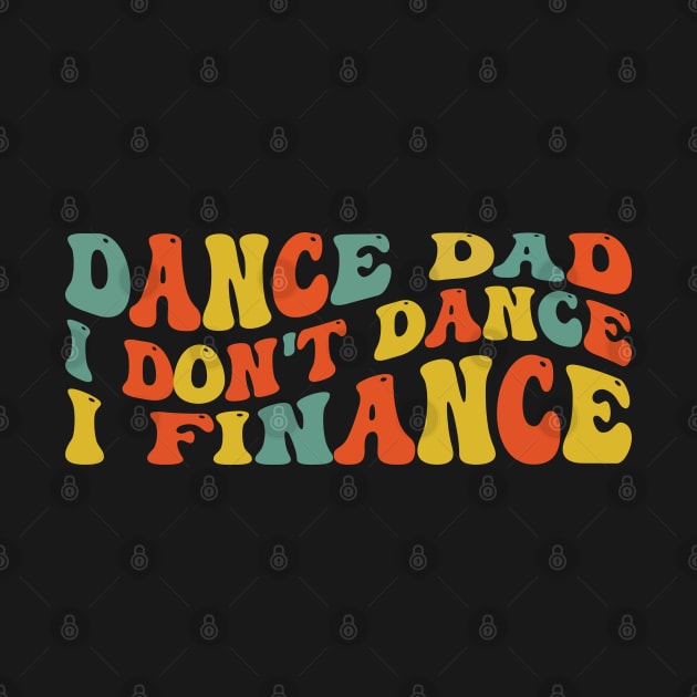 dance dad i don't dance I finance by Rosemat