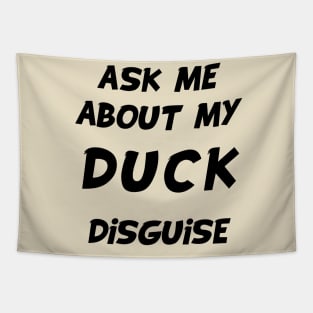 ask me about my duck disguise Tapestry