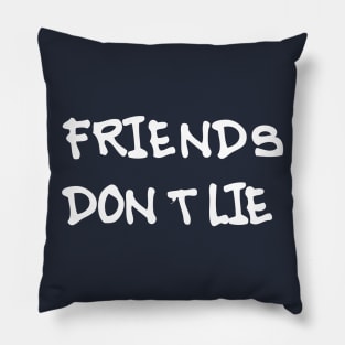 Friends Don't Lie Pillow