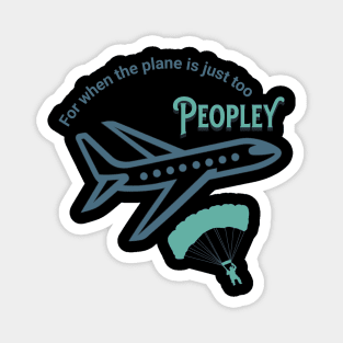For when the plane is just too peopley, introvert, for traveling, skydiver Magnet