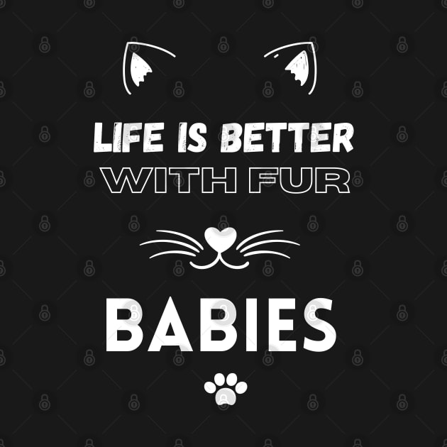 Life is Better with Fur Babies Funny Cat lovers by Hohohaxi