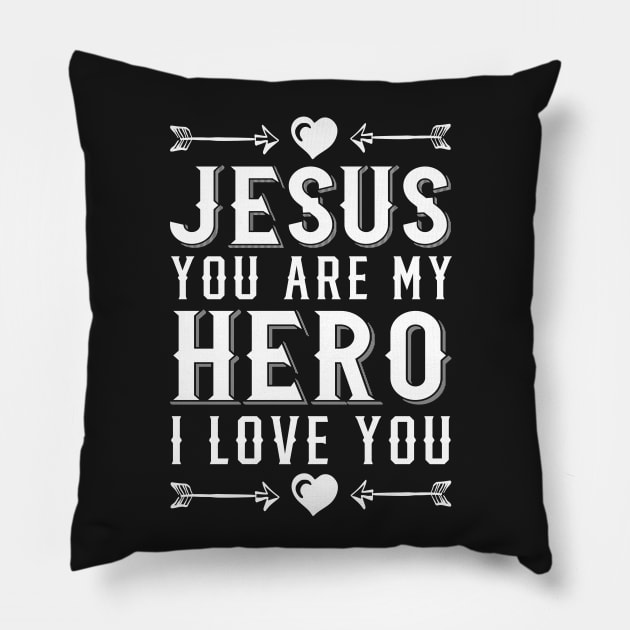 Jesus You Are My Hero I Love You Christian Pillow by sacredoriginals