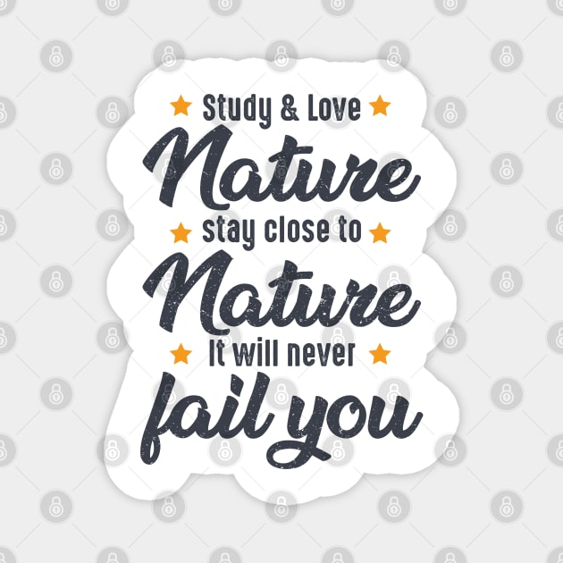 STUDY NATURE, LOVE NATURE, STAY CLOSE TO NATURE. IT WILL NEVER FAIL YOU, bushcraft saying Magnet by Myteeshirts