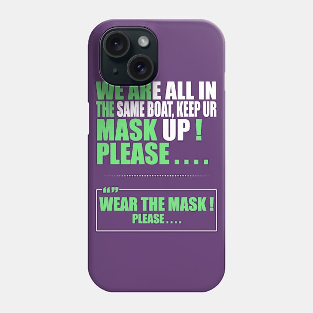 Wear the mask please , " Quote " ( We're all in the same boat, Keep ur mask up ) " purposeful design " Phone Case by Ghean