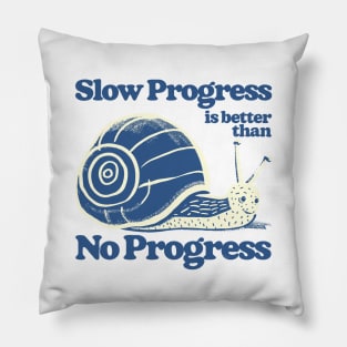 Slow Progress Is Better Than No Progress Pillow