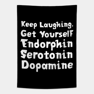 Keep Laughing. Get Yourself Endorphin Serotonin Dopamine | Quotes | Black Tapestry