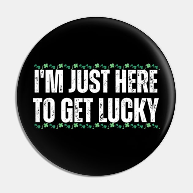 I'm-Just-Here-To-Get-Lucky Pin by Alexa