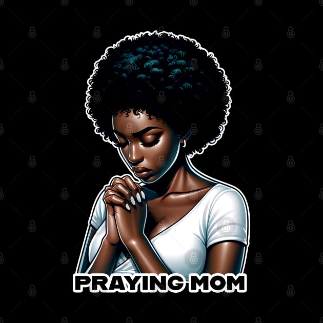 Praying Mom by UrbanLifeApparel