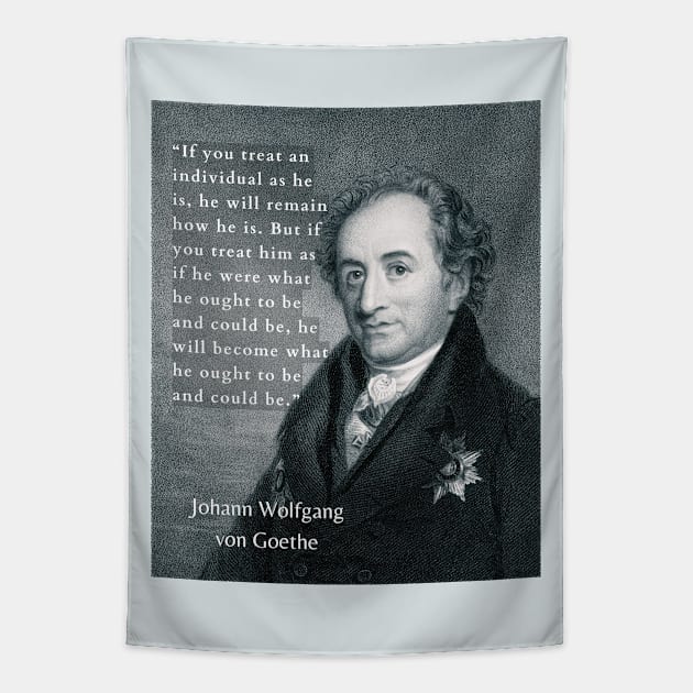 Johann Wolfgang von Goethe portrait and quote: If you treat an individual as he is, he will remain how he is. Tapestry by artbleed