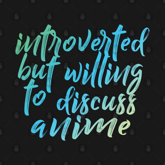 Introverted but willing to discuss anime - typographic design by DankFutura