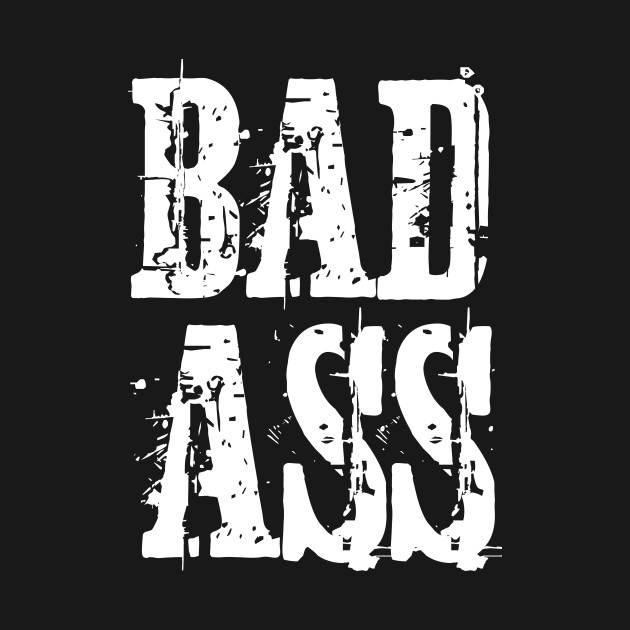 Bad Ass Badass T Shirt Teepublic