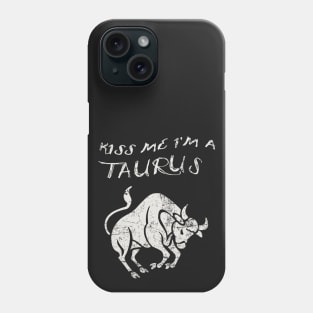 Kiss Me I'm a TAURUS Western Zodiac Astrology Phone Case