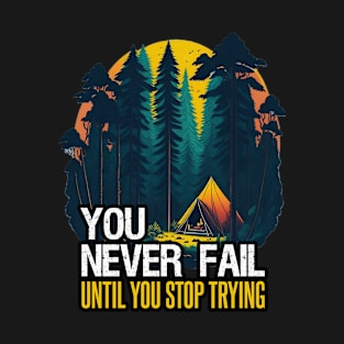 You Never Fail Until You Stop Trying Positive Message Nature Theme T-Shirt