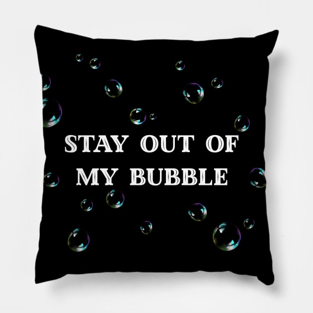 Stay Out Of My Bubble Pillow by Kraina