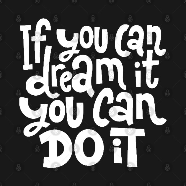 If You Can Dream It, You Can Do It - Motivational Inspirational Success Quotes (White) by bigbikersclub