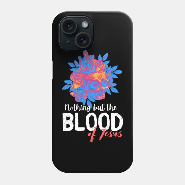 Nothing but the blood of Jesus Phone Case by Proxy Radio Merch