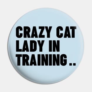 Crazy Cat Lady In Training Pin