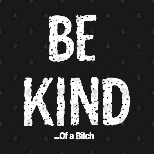 Funny Saying be kind of a bitch by Aldrvnd