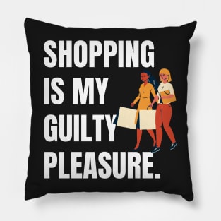 Shopping is My Guilty Pleasure Pillow