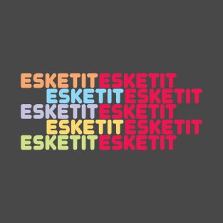 esketit T-Shirt