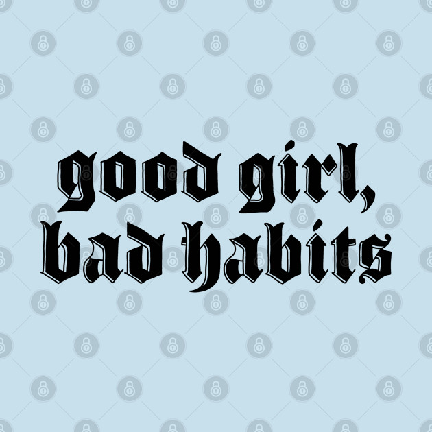 Disover Good Girl Bad Habits - Good Girl Bad Habits - T-Shirt