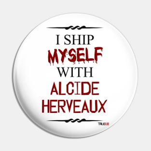 I ship myself with Alcide Herveaux Pin