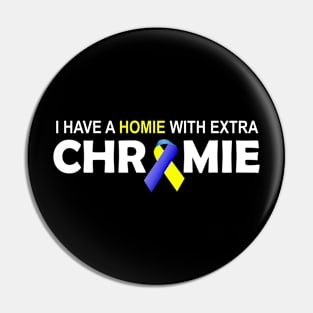 I Have A Homie With An Extra Chromie Down Syndrome Day Funny Gift Pin