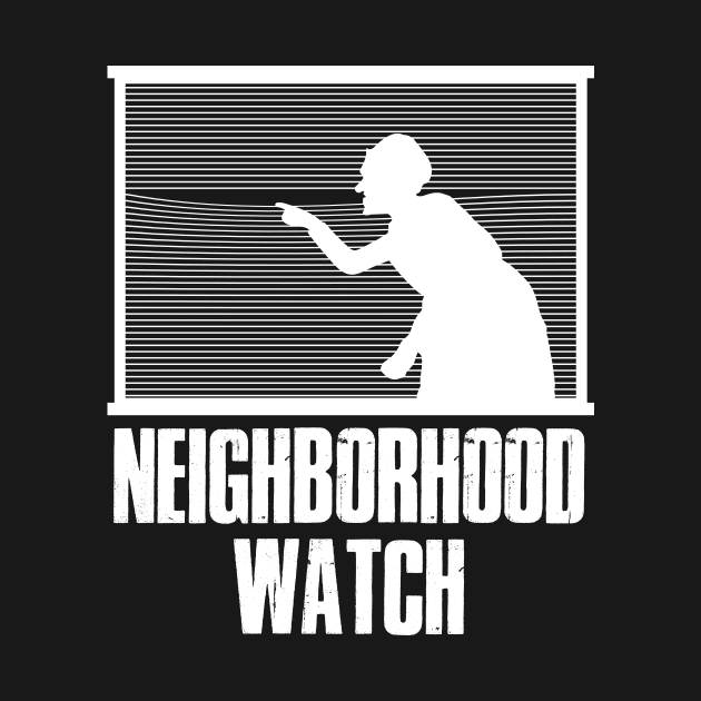 Neighborhood Watch Funny Neighborhood Gift by CatRobot