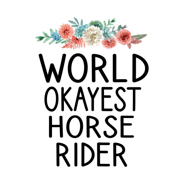 world okayest Horse Rider , Horse, Horse mom , Gift for horse owner, Farm , Horse trainer gift, Horse Lover Gifts, Equestrian Gift floral style background by First look