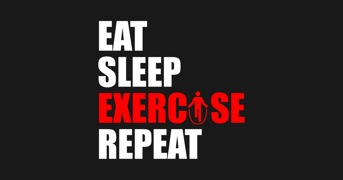 Eat Sleep Exercise Repeat Eat Sleep Repeat Posters And Art Prints Teepublic