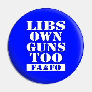 Libs Own Guns Too Pin