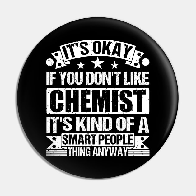 It's Okay If You Don't Like Chemist It's Kind Of A Smart People Thing Anyway Chemist Lover Pin by Benzii-shop 