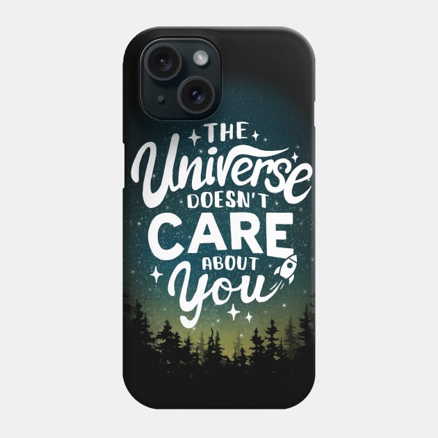 The Universe Doesn't Care About You - Sarcastic Motivational Quote - Funny Phrase Phone Case by BlancaVidal