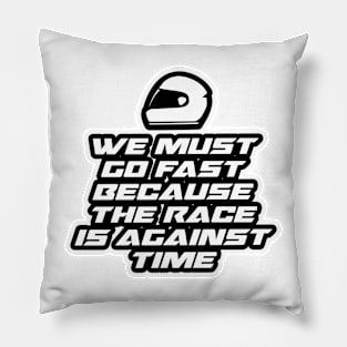 We must go fast because the race is against time - Inspirational Quote for Bikers Motorcycles lovers Pillow