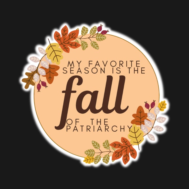 My Favorite Season Is The Fall of the Patriarchy by Bite Back Sticker Co.