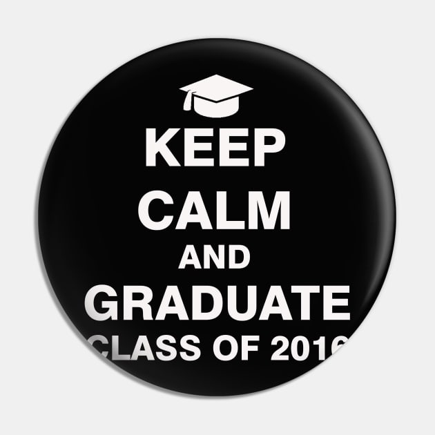 Keep Calm and Graduate Class of 2016 Pin by ESDesign