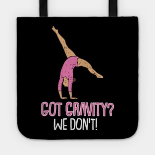 Got Gravity we dont Gymnastics  Sport Acrobatic Gymnast Tote