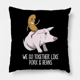 We Go Together Like Pork and Beans Pillow