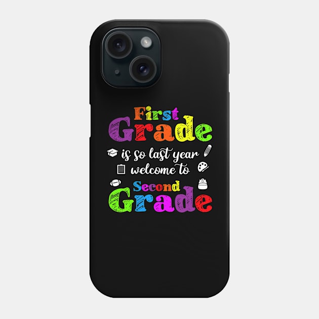 First Grade Is So Last Year Welcome To Second Grade Phone Case by luisharun