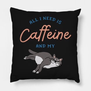 All I Need is Caffeine and my Cat Pillow