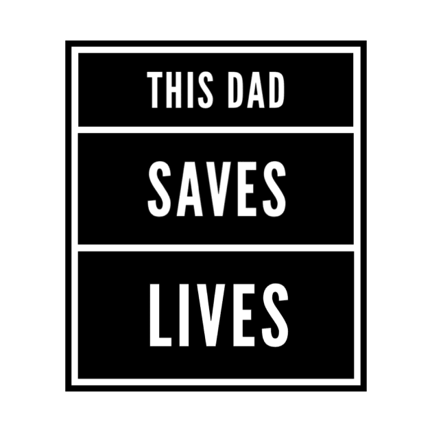 This Dad Saves Lives by Tshirtmoda